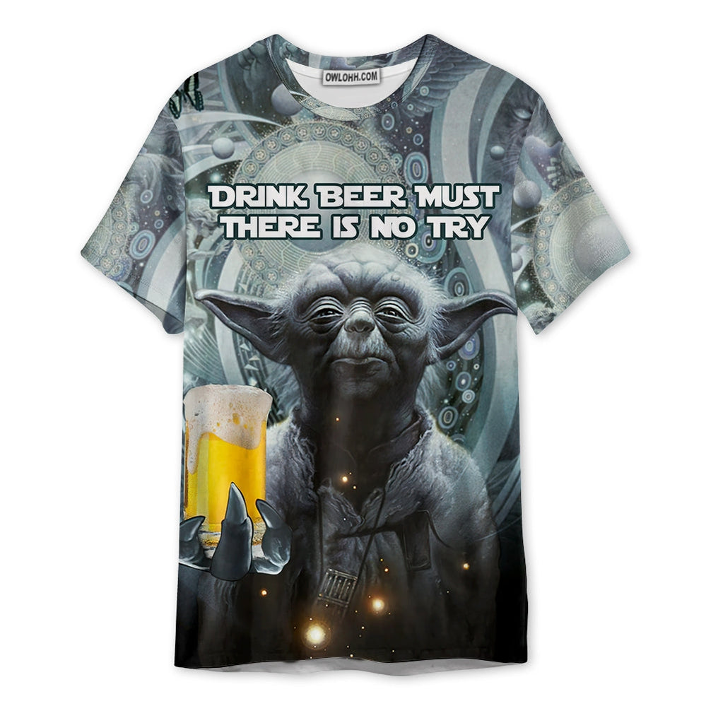 SW Yoda Drink Beer Must There Is No Try - Unisex 3D T-shirt - Chic Loom