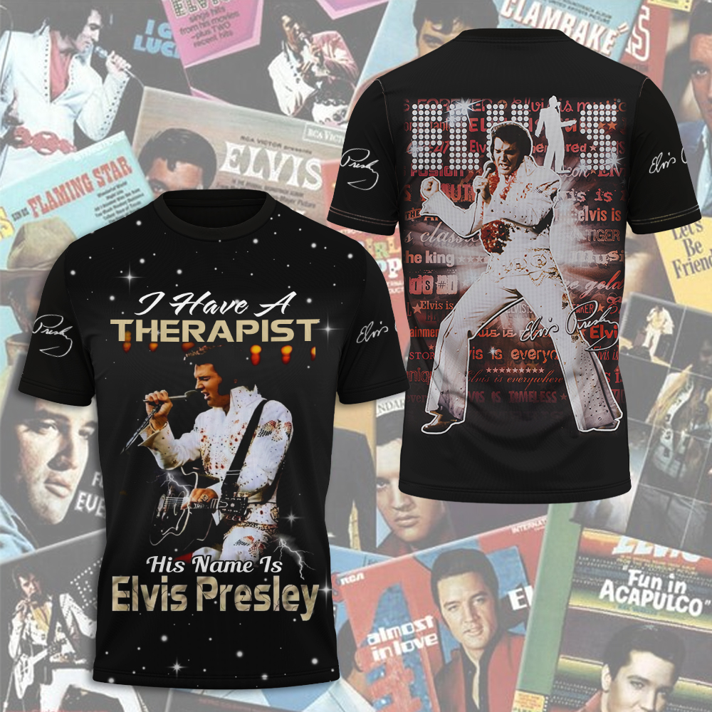 Elvis Presley I Have A Therapist Graphic 3D T-Shirt- Celebrities Fan Gift- Rock Music Lover Shirt